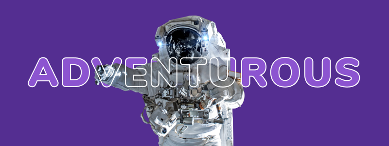 Are you adventurous? An image of the top half of an astronaut with the word adventurous over the top