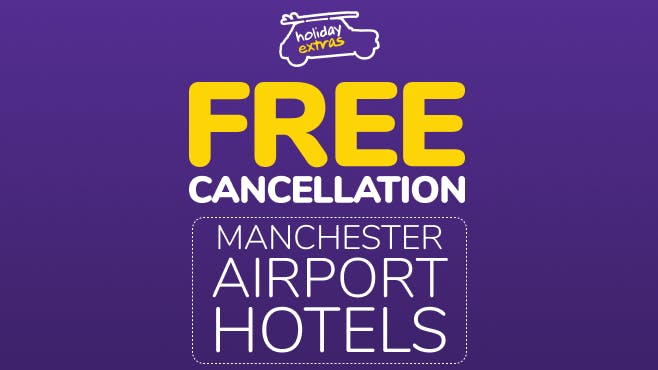 Manchester airport hotels Free Cancellation Holiday Extras