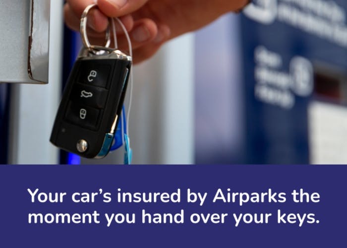 Your car is insured by Airparks from the moment you hand over your keys