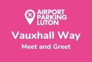 Vauxhall Way Meet and Greet at Luton Airport
